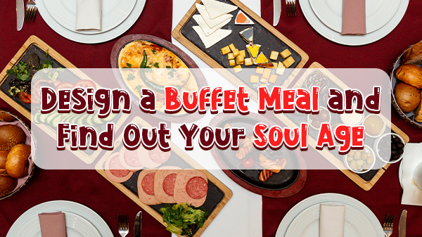 ๐ฝ๏ธ Design a Buffet Meal and Find Out Your Soul Age ๐